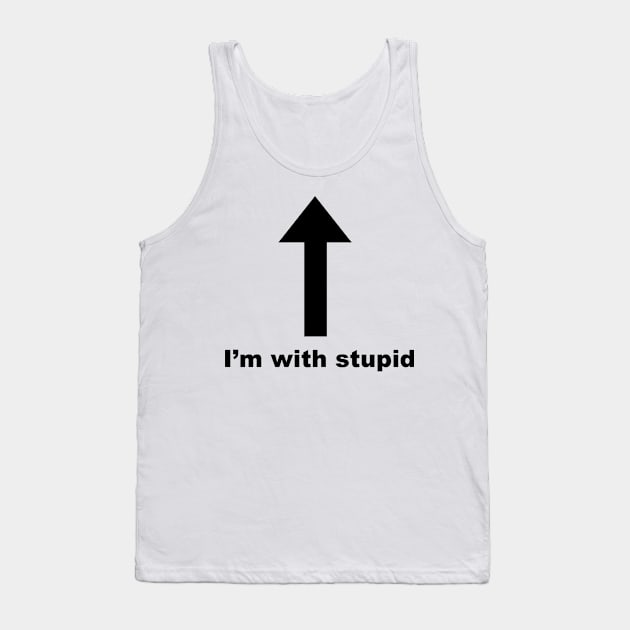 I'm With Stupid! Tank Top by sweetsixty